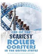 100 of the Scariest Roller Coasters in the United States di Alex Trost, Vadim Kravetsky edito da Createspace