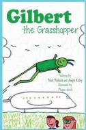 Gilbert the Grasshopper di MR Nick Rokicki, MR Joseph Kelley edito da Createspace