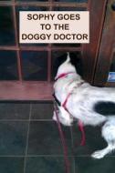 Sophy Goes to the Doggy Doctor di April Kihlstrom edito da Createspace