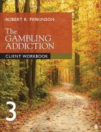 The Gambling Addiction Client Workbook di Robert R. Perkinson edito da SAGE Publications, Inc