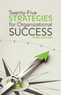 Twenty-Five Strategies for Organizational Success di John Gaston edito da Westbow Press