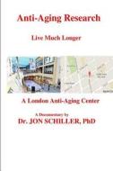 Anti-Aging Research Live Much Longer di Dr Jon Schiller Phd edito da Createspace