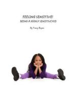 Feeling Sensitive! Being a Highly Sensitive Kid di Tracy Bryan edito da Createspace