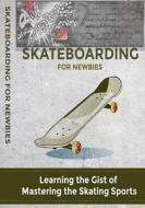 Skateboarding for Newbies di MR Nishant K. Baxi edito da Createspace Independent Publishing Platform