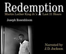 Redemption: Martin Luther King Jr.'s Last 31 Hours di Joseph Rosenbloom edito da Dreamscape Media