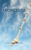 A Game for Knowledge di Senir Wongsokerto edito da AuthorHouse