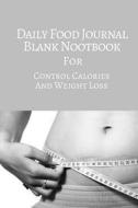 Daily Food Journal Blank Notebook: For Control Calories Weight Loss 150 Pages 6x9 Inches di Pie Parker edito da Createspace Independent Publishing Platform