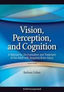Vision, Perception, and Cognition di Barbara Zoltan edito da SLACK Incorporated