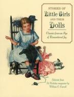 Stories of Little Girls and Their Dolls: Classics from an Age of Remembered Joy Selected from St. Nicholas Magazine di William C. Carroll edito da Boyds Mills Press