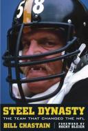 Steel Dynasty: The Team That Changed the NFL di Bill Chastain edito da Triumph Books (IL)