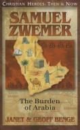 Samuel Zwemer: The Burden of Arabia di Janet Benge, Geoff Benge edito da YWAM PUB