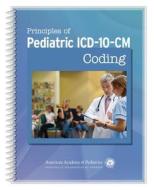 Principles of Pediatric ICD-10-CM Coding di Aap Committee on Coding edito da American Academy of Pediatrics