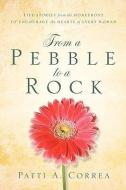 From a Pebble to a Rock di Patti A. Correa edito da XULON PR