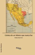 Cronica de Un Mexico Que Nunca Fue di Rodrigo Borja Torres edito da LIBROS EN RED