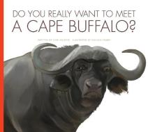 Do You Really Want to Meet a Cape Buffalo? di Cari Meister edito da AMICUS
