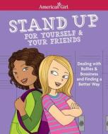 Stand Up for Yourself & Your Friends: Dealing with Bullies & Bossiness and Finding a Better Way di Patti Kelley Criswell, Angela Martini edito da AMER GIRL PUB INC