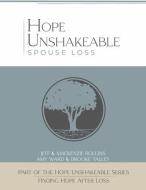 Hope Unshakeable Spouse Loss: Finding Hope After Loss di Rollins, Amy Ward, Brooke Talley edito da BOOKBABY