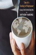 Tales of a Traveling Coffeeprenuer: A Journey to Find the World di Anthony Harding edito da LIGHTNING SOURCE INC
