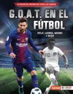 G.O.A.T. En El Fútbol (Soccer's G.O.A.T.): Pelé, Lionel Messi Y Más di Jon M. Fishman edito da EDICIONES LERNER
