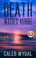 DEATH WASHES ASHORE di CALEB WYGAL edito da LIGHTNING SOURCE UK LTD