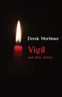 Vigil: and other stories di Derek Mortimer edito da GINNINDERRA PR
