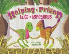Helping a Friend: Alice the Aspiesaurus di Lucy Martin edito da HUBBLE & HATTIE KIDS