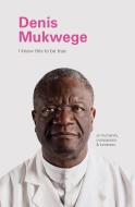 I Know This to Be True: Denis Mukegwe di Geoff Blackwell, Ruth Hobday edito da CHRONICLE BOOKS