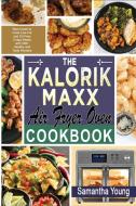 The Kalorik MAXX Air Fryer Oven Cookbook: Best Guide to Cook Low-Fat and Oil-Free Crispy Meals with 300+ Healthy and Tasty Recipes di Samantha Young edito da LIGHTNING SOURCE INC