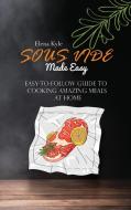SOUS VIDE MADE EASY: EASY-TO-FOLLOW GUID di ELENA KYLE edito da LIGHTNING SOURCE UK LTD