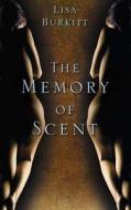 The Memory of Scent di Lisa Burkitt edito da The History Press