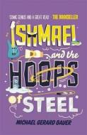 Ishmael And The Hoops Of Steel di Michael Bauer edito da Templar Publishing