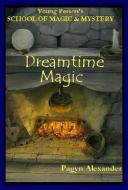 Dreamtime Magic di Pagyn Alexander edito da DRAGONHAWK PUB