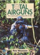 Total Airguns di Peter Wadeson edito da Quiller Publishing Ltd
