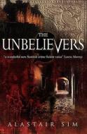 The Unbelievers di Alastair Sim edito da Snowbooks Ltd