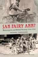 San Fairy Ann?: Motorcycles and British Victory 1914-1918 di Michael Carragher edito da PAPERBACKSHOP UK IMPORT