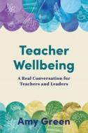 Teacher Wellbeing di Amy Green edito da Amba Press
