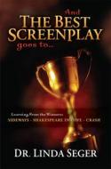 And the Best Screenplay Goes To...: Learning from the Winners: Sideways, Shakespeare in Love, Crash di Linda Seger edito da Michael Wiese Productions