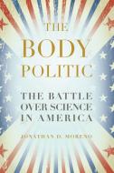 The Body Politic di Jonathan D. Moreno edito da Bellevue Literary Press