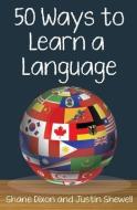 50 Ways to Learn a Language di Justin Shewell, Shane Dixon edito da LIGHTNING SOURCE INC