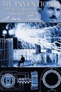 My Inventions - The Autobiography of Nikola Tesla di Nikola Tesla edito da Infinity