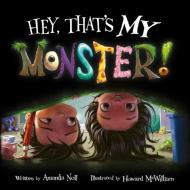 Hey, That's My Monster! di Amanda Noll edito da Flashlight Press