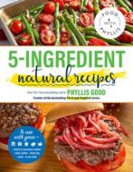 5-Ingredient Natural Recipes di Phyllis Good edito da WALNUT STREET BOOKS