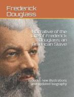 Narrative of the Life of Frederick Douglass, an American Slave: includes new illustrations and updated biography di Frederick Douglass edito da INDEPENDENTLY PUBLISHED