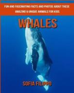 Whales: Fun and Fascinating Facts and Photos about These Amazing & Unique Animals for Kids di Sofia Filippo edito da Createspace Independent Publishing Platform