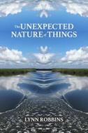 The Unexpected Nature of Things di Lynn Robbins edito da Createspace Independent Publishing Platform