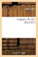 Logique (4e Ed.) (Ed.1897) di Louis Liard edito da Hachette Livre - Bnf