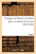 Voyages En France Et Autres Pays, En Prose Et En Vers, Par Racine. La Fontaine, Regnard, Tome 2 di Sans Auteur edito da Hachette Livre - Bnf