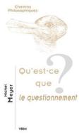 Qu'est-Ce Que Le Questionnement? di Michel Meyer edito da LIBRARIE PHILOSOPHIQUE J VRIN
