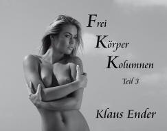 Frei Körper Kolumnen - Teil 3 di Klaus Ender edito da Art Photo Archiv