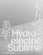 Hydroelectric Sublime edito da Lars Müller Publishers